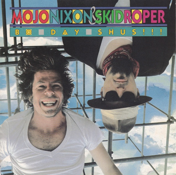 Mojo Nixon & Skid Roper: Bo-Day-Shus!!! (1987)